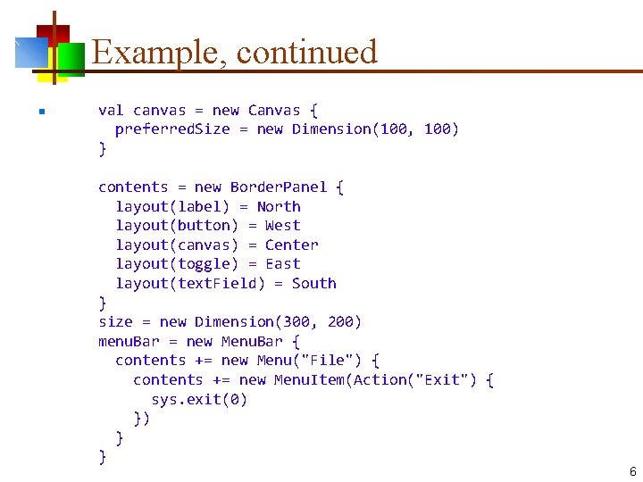 Example, continued n val canvas = new Canvas { preferred. Size = new Dimension(100,