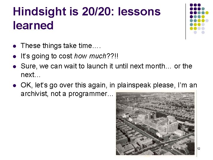 Hindsight is 20/20: lessons learned l l These things take time…. It’s going to