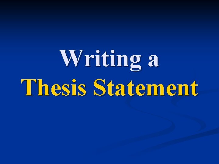 Writing a Thesis Statement 