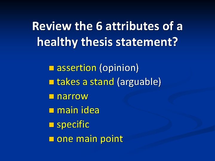 Review the 6 attributes of a healthy thesis statement? n assertion (opinion) n takes