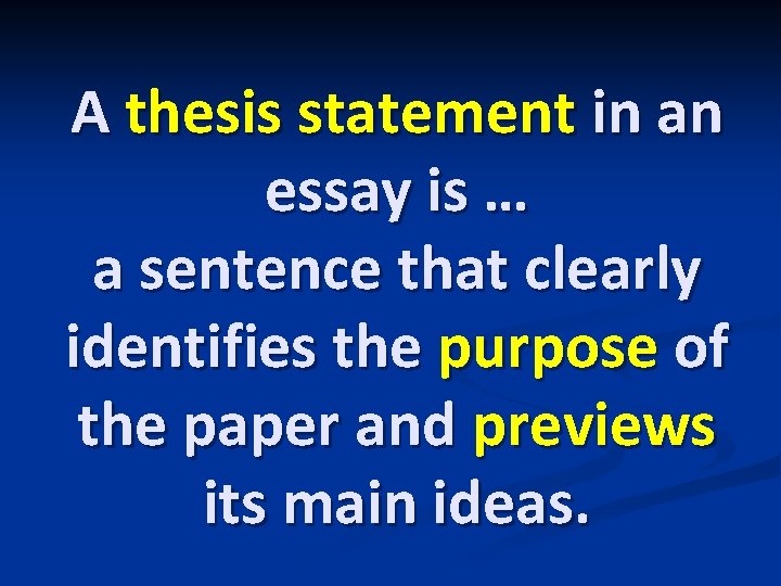 A thesis statement in an essay is … a sentence that clearly identifies the