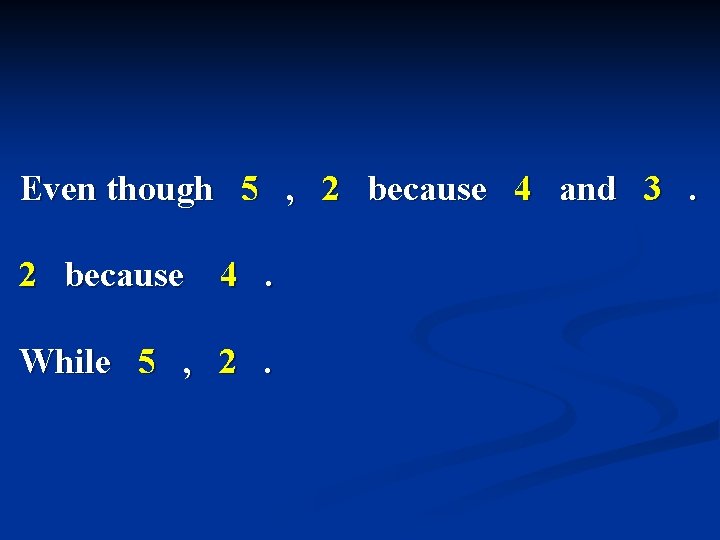 Even though 5 , 2 because 4 and 3. 2 because 4. While 5