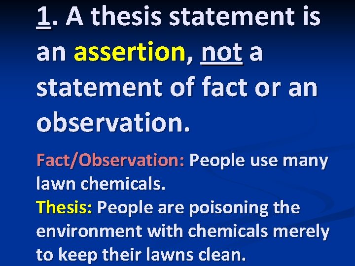 1. A thesis statement is an assertion, not a statement of fact or an