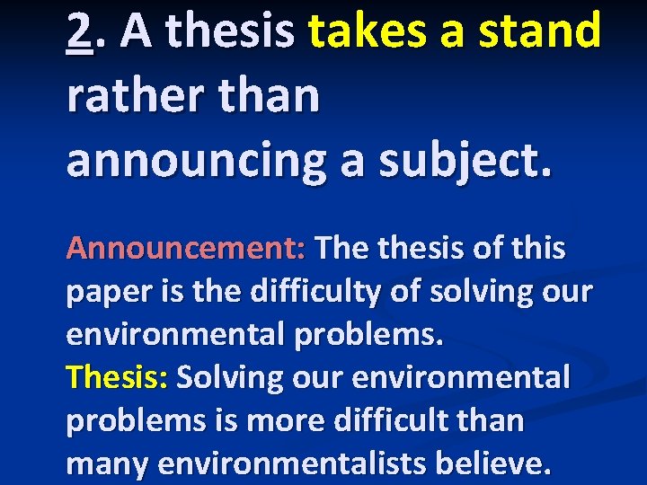 2. A thesis takes a stand rather than announcing a subject. Announcement: The thesis