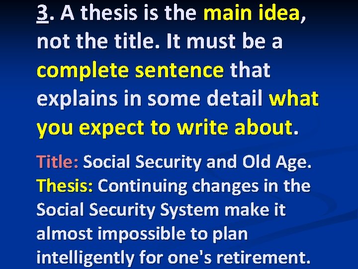 3. A thesis is the main idea, not the title. It must be a