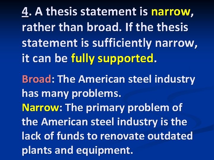 4. A thesis statement is narrow, rather than broad. If thesis statement is sufficiently