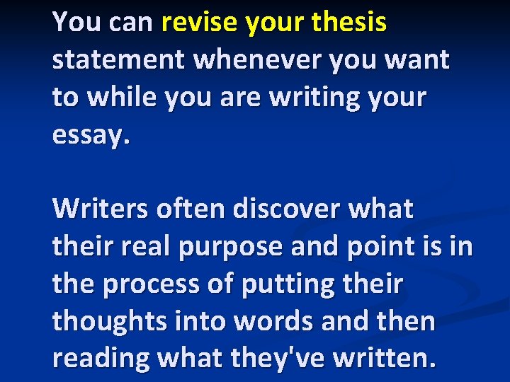 You can revise your thesis statement whenever you want to while you are writing