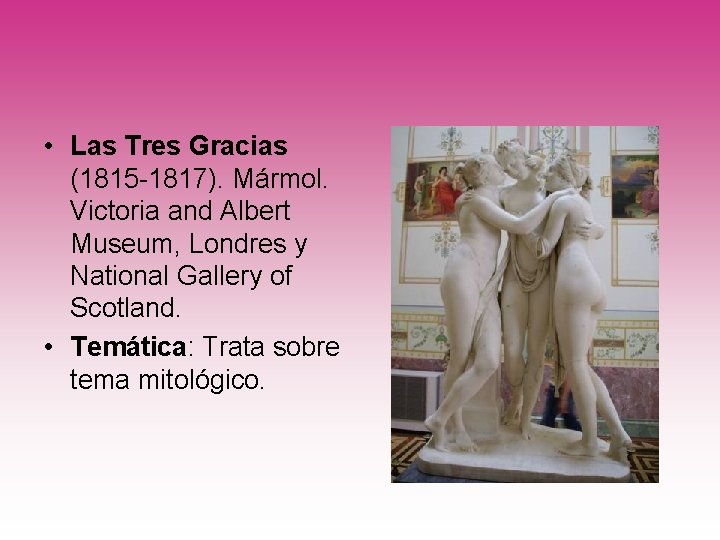  • Las Tres Gracias (1815 -1817). Mármol. Victoria and Albert Museum, Londres y