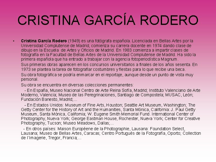 CRISTINA GARCÍA RODERO • Cristina García Rodero (1949) es una fotógrafa española. Licenciada en