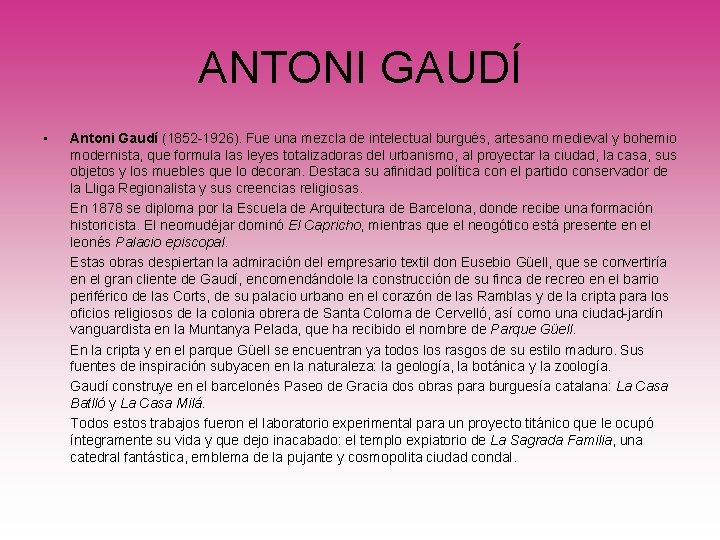 ANTONI GAUDÍ • Antoni Gaudí (1852 -1926). Fue una mezcla de intelectual burgués, artesano