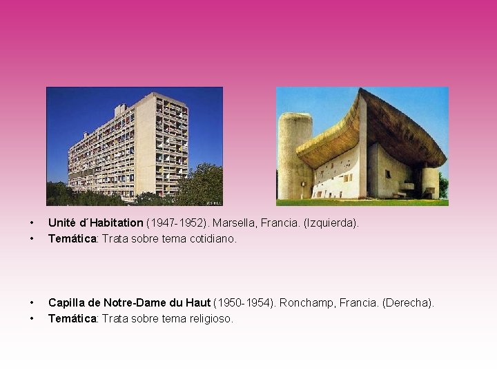  • • Unité d´Habitation (1947 -1952). Marsella, Francia. (Izquierda). Temática: Trata sobre tema