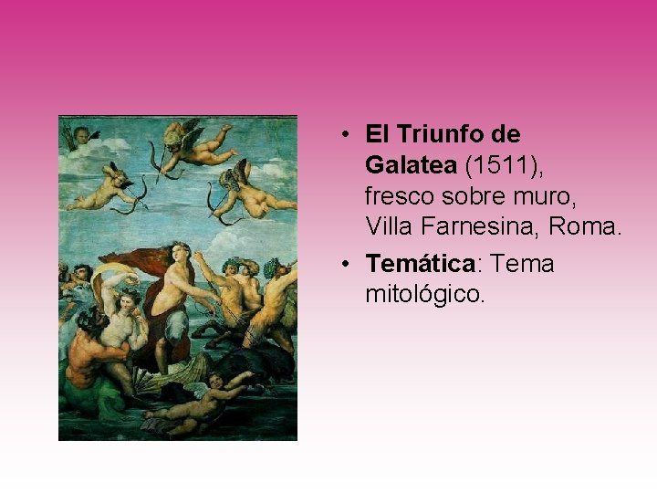  • El Triunfo de Galatea (1511), fresco sobre muro, Villa Farnesina, Roma. •