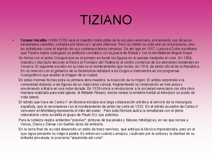 TIZIANO • Tiziano Vecellio (1490 -1576) será el maestro indiscutible de la escuela veneciana,