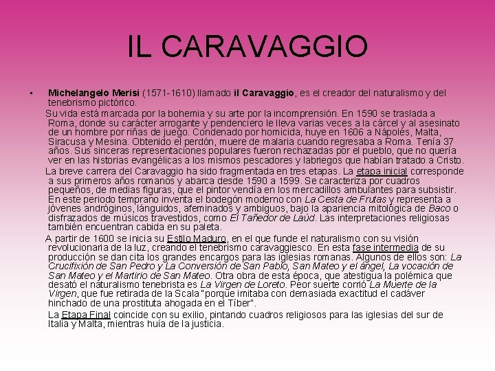 IL CARAVAGGIO • Michelangelo Merisi (1571 -1610) llamado il Caravaggio, es el creador del