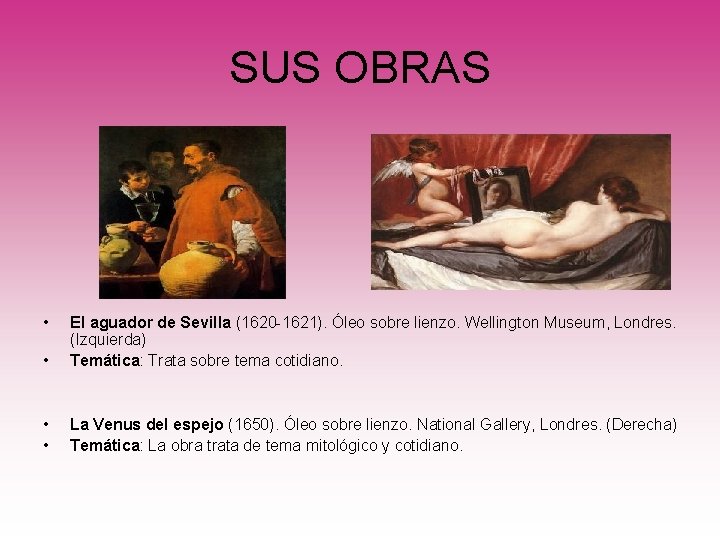 SUS OBRAS • • El aguador de Sevilla (1620 -1621). Óleo sobre lienzo. Wellington