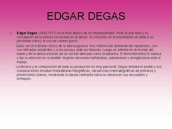 EDGAR DEGAS • Edgar Degas (1843 -1917) es el más atípico de los impresionistas.