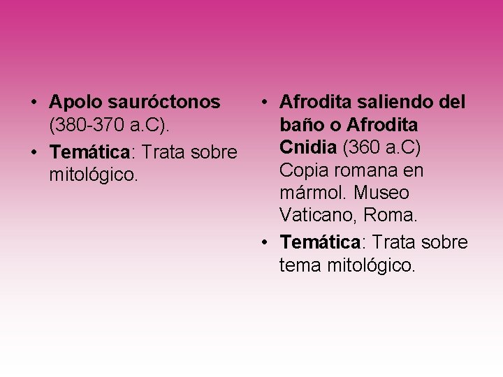  • Apolo sauróctonos (380 -370 a. C). • Temática: Trata sobre mitológico. •