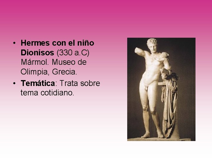  • Hermes con el niño Dionisos (330 a. C) Mármol. Museo de Olimpia,