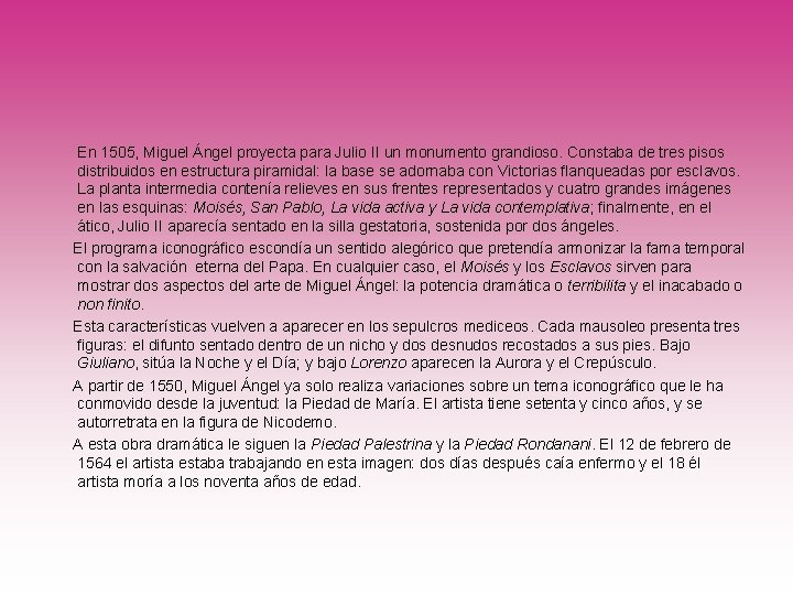 En 1505, Miguel Ángel proyecta para Julio II un monumento grandioso. Constaba de tres