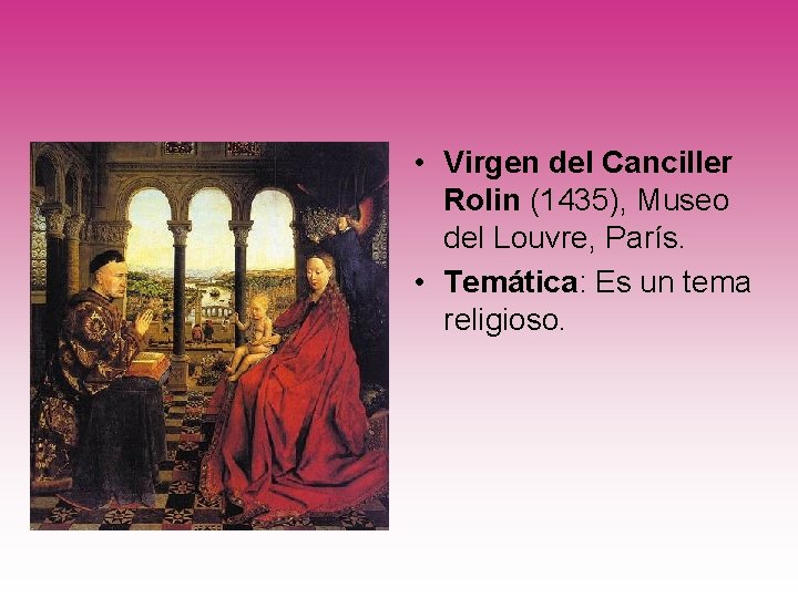  • Virgen del Canciller Rolin (1435), Museo del Louvre, París. • Temática: Es