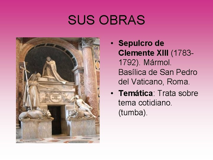 SUS OBRAS • Sepulcro de Clemente XIII (17831792). Mármol. Basílica de San Pedro del