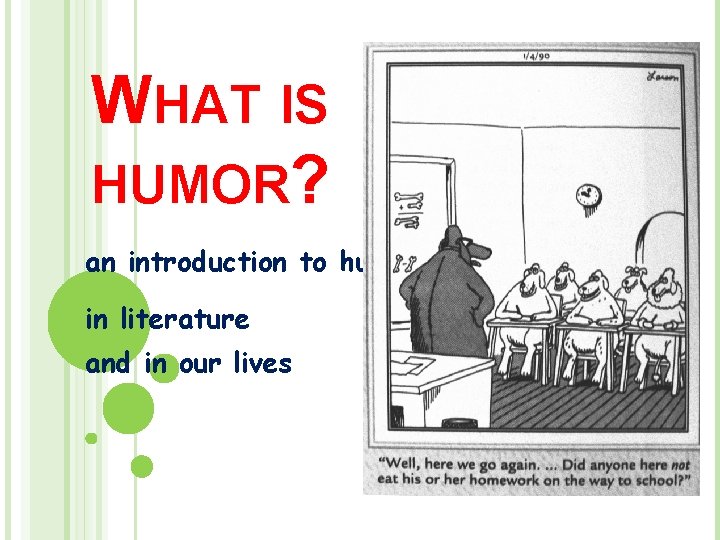 WHAT IS HUMOR? an introduction to humor in literature and in our lives 