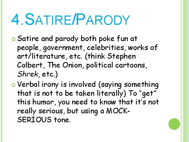 4. SATIRE/PARODY Satire and parody both poke fun at people, government, celebrities, works of
