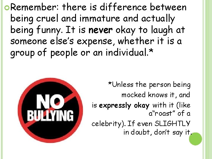  Remember: there is difference between being cruel and immature and actually being funny.