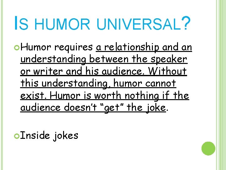 IS HUMOR UNIVERSAL? Humor requires a relationship and an understanding between the speaker or
