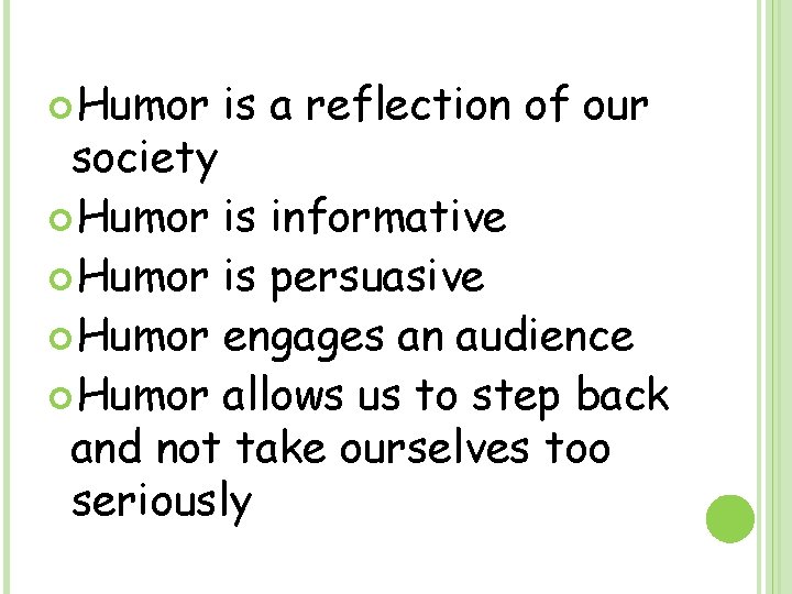  Humor is a reflection of our society Humor is informative Humor is persuasive