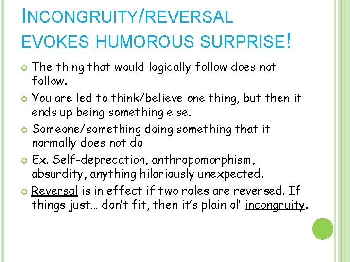 INCONGRUITY/REVERSAL EVOKES HUMOROUS SURPRISE! The thing that would logically follow does not follow. You