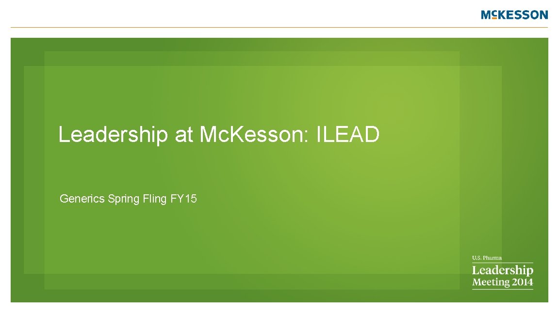 Leadership at Mc. Kesson: ILEAD Generics Spring Fling FY 15 