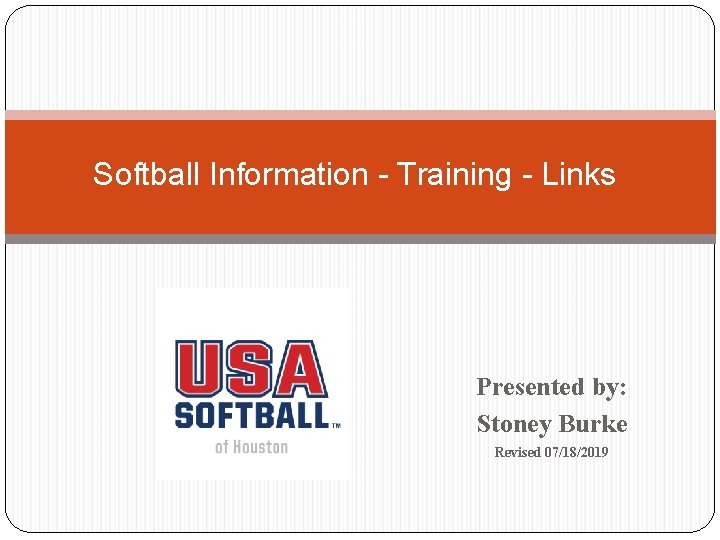 Softball Information - Training - Links Presented by: Stoney Burke Revised 07/18/2019 