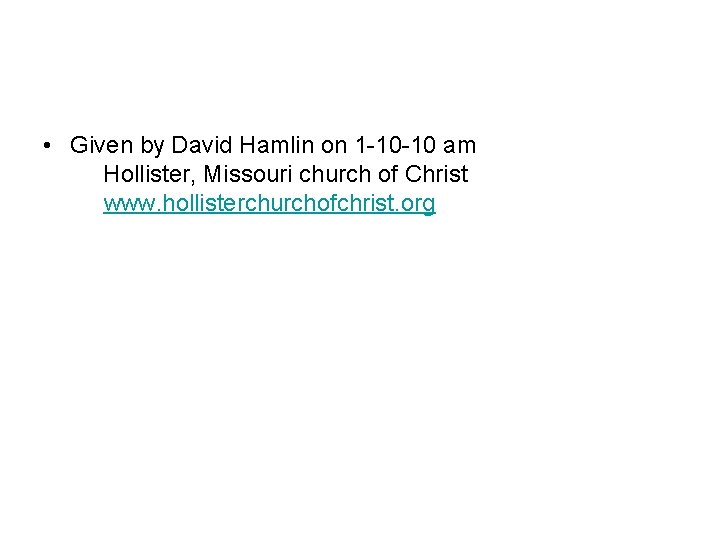  • Given by David Hamlin on 1 -10 -10 am Hollister, Missouri church