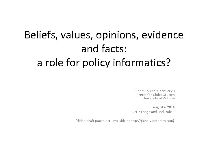 Beliefs, values, opinions, evidence and facts: a role for policy informatics? Global Talk Seminar