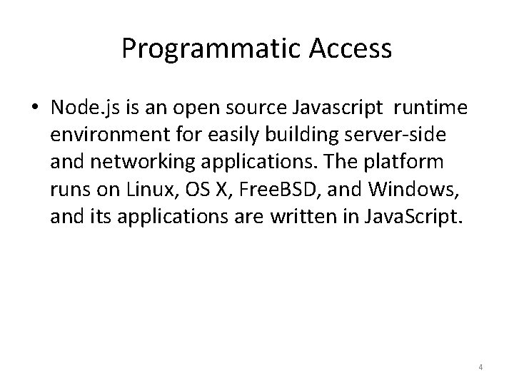 Programmatic Access • Node. js is an open source Javascript runtime environment for easily Programmatic Access • Node. js is an open source Javascript runtime environment for easily