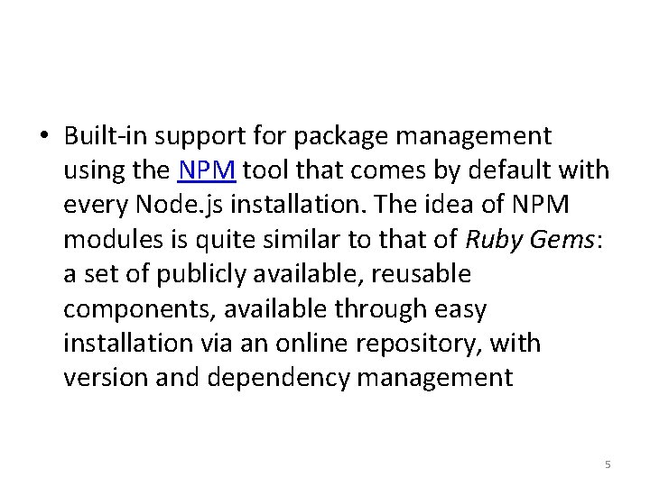 • Built-in support for package management using the NPM tool that comes by • Built-in support for package management using the NPM tool that comes by