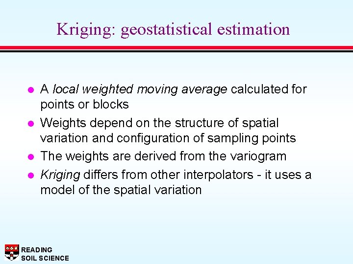 Kriging: geostatistical estimation l l A local weighted moving average calculated for points or
