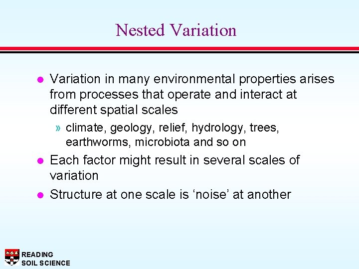 Nested Variation l Variation in many environmental properties arises from processes that operate and