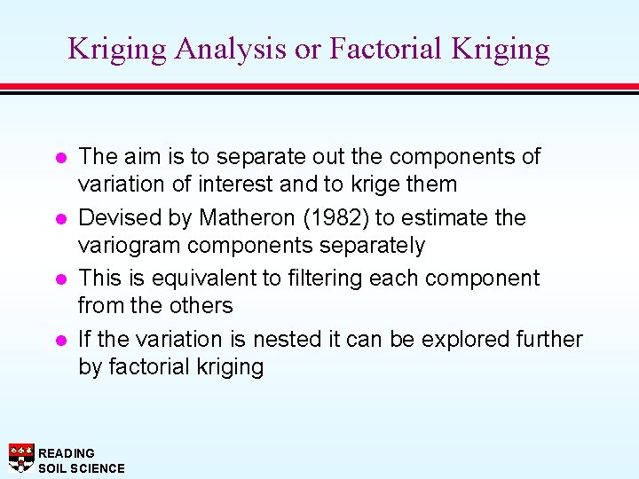 Kriging Analysis or Factorial Kriging l l The aim is to separate out the