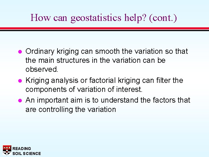 How can geostatistics help? (cont. ) l l l Ordinary kriging can smooth the