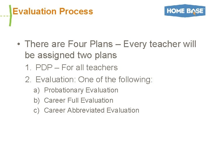 Evaluation Process • There are Four Plans – Every teacher will be assigned two