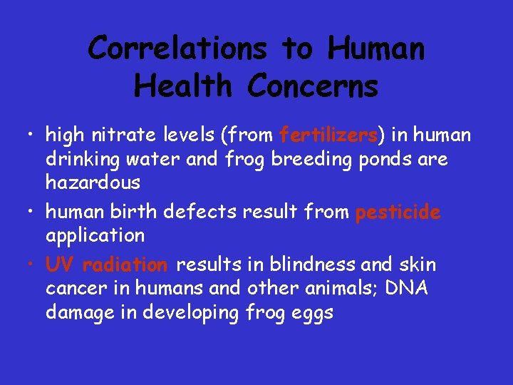Correlations to Human Health Concerns • high nitrate levels (from fertilizers) in human drinking Correlations to Human Health Concerns • high nitrate levels (from fertilizers) in human drinking