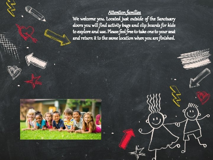 Attention families We welcome you. Located just outside of the Sanctuary doors you will