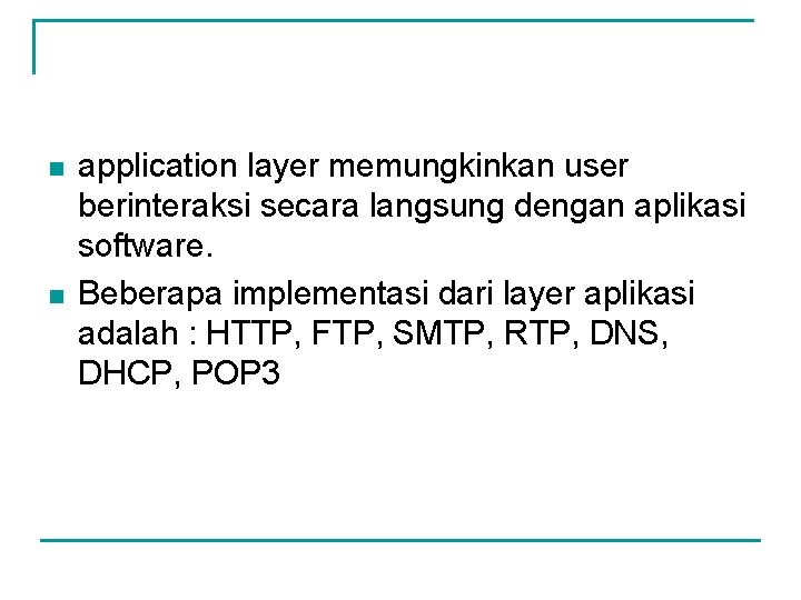 n n application layer memungkinkan user berinteraksi secara langsung dengan aplikasi software. Beberapa implementasi