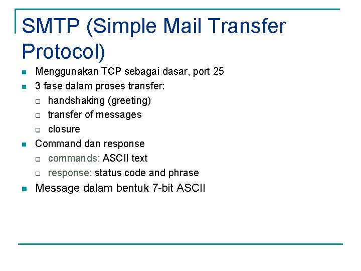 SMTP (Simple Mail Transfer Protocol) n n Menggunakan TCP sebagai dasar, port 25 3