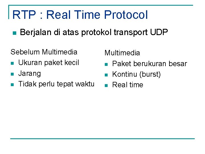 RTP : Real Time Protocol n Berjalan di atas protokol transport UDP Sebelum Multimedia