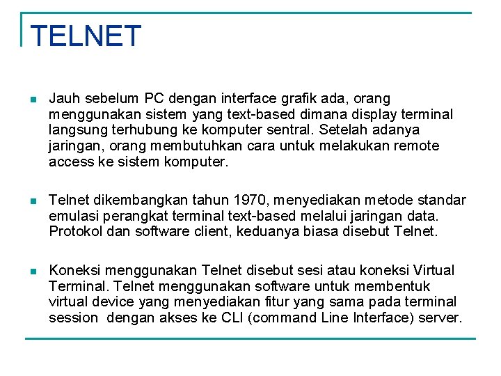 TELNET n Jauh sebelum PC dengan interface grafik ada, orang menggunakan sistem yang text-based