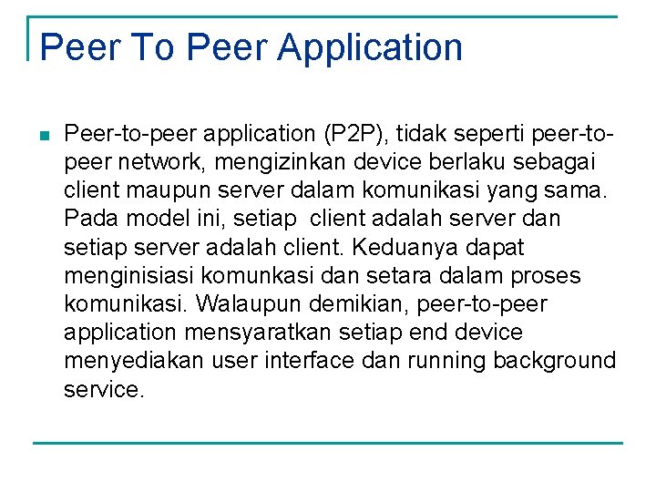 Peer To Peer Application n Peer-to-peer application (P 2 P), tidak seperti peer-topeer network,