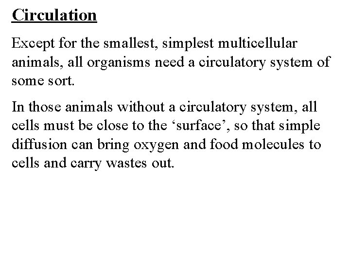 Circulation Except for the smallest, simplest multicellular animals, all organisms need a circulatory system